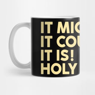 It Might It Could Be It Is Holy Cow Mug